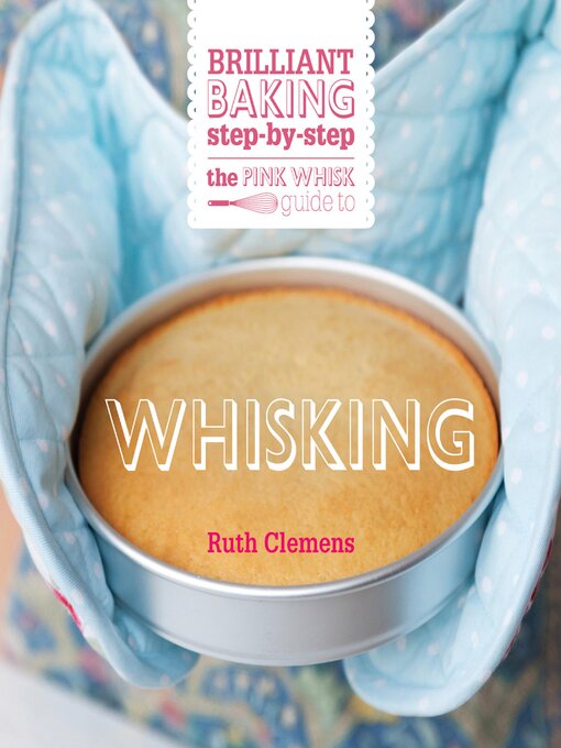 Title details for The Pink Whisk Guide to Whisking by Ruth Clemens - Wait list